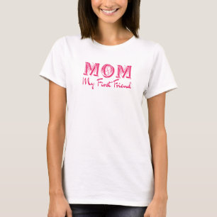 ​Mum My First Friend - Elegant Mother’s Day T-Shirt