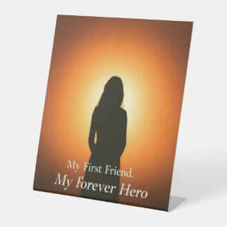 Mum: My First Friend, My Forever Hero | Heartfelt  Pedestal Sign