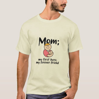 Mum,My First Hero, My Forever Friend T-Shirt