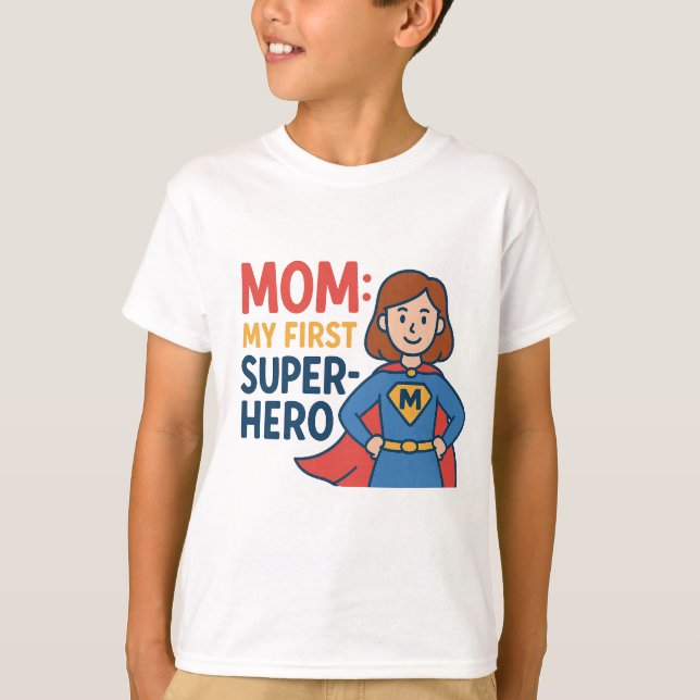 Mum: My First Superhero - Fun Mother's Day Superhe T-Shirt (Front)
