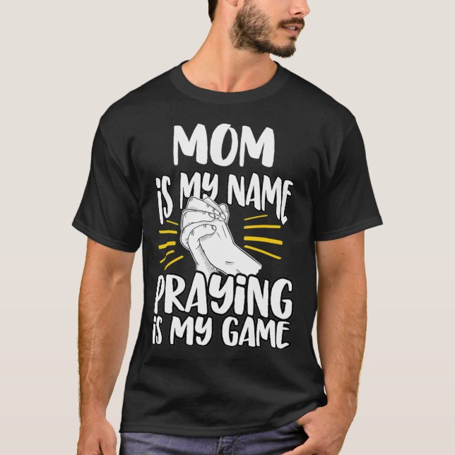 Mum My Name Praying My Game Christian Church T-Shirt (Front)