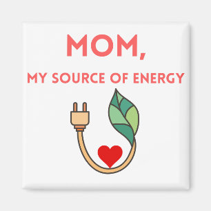 Mum, My Source of Energy Magnet