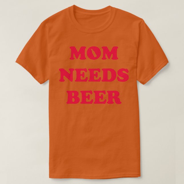 Mum Needs Beer T-Shirt (Design Front)