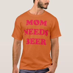 Mum Needs Beer T-Shirt