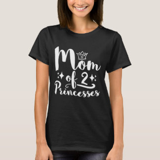 Mum of 2 Princesses Daughter T-Shirt