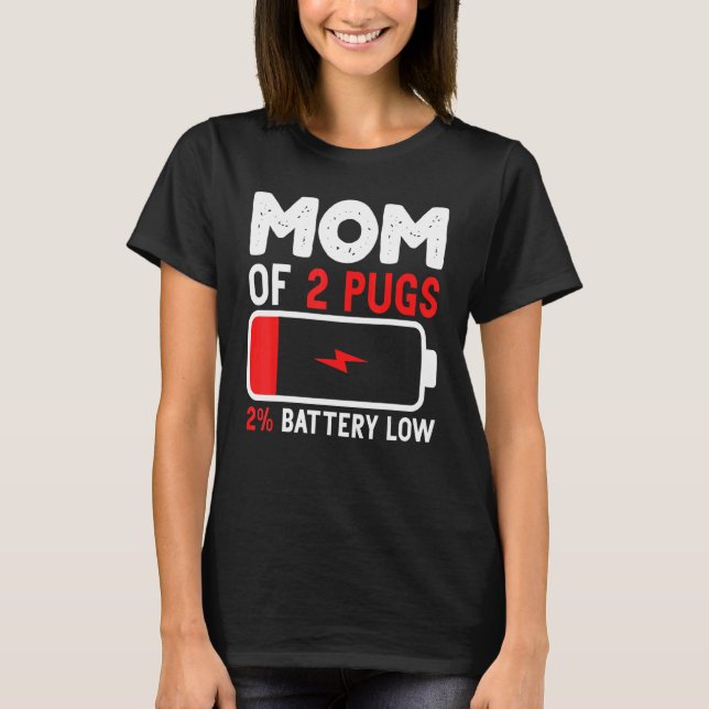 Mum Of 2 Pugs Low Battery Mama Idea For Mothers Da T-Shirt (Front)