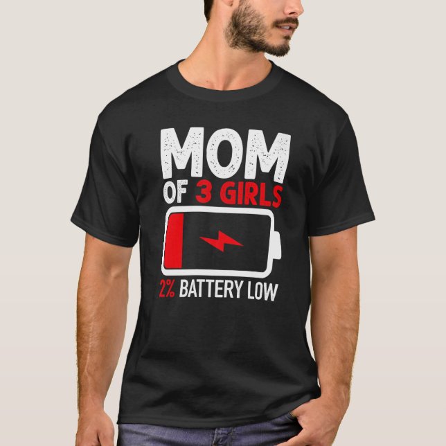 Mum of 3 Girls Low Battery  from Daughter Mothers  T-Shirt (Front)