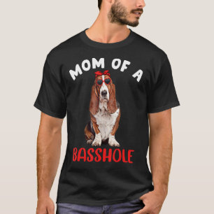 Mum of a Basshole Funny Basset Hound Mum Dog Lover T-Shirt