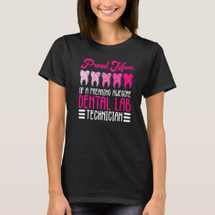 Mum Of A Dental Technician And Orthodontic Technic T-Shirt
