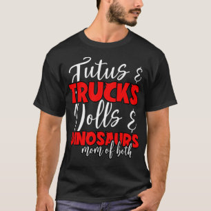 Mum Of Both Tutus And Trucks Dolls And Dinosaurs M T-Shirt