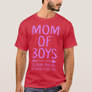 Mum of boys less drama than girls but harder to ke T-Shirt