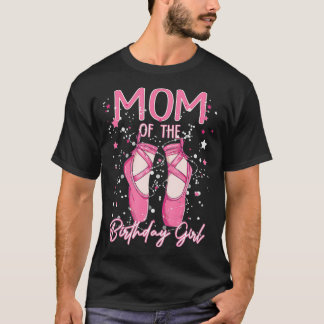 Mum Of he Birthday Ballerina Girl Bday Party Balle T-Shirt