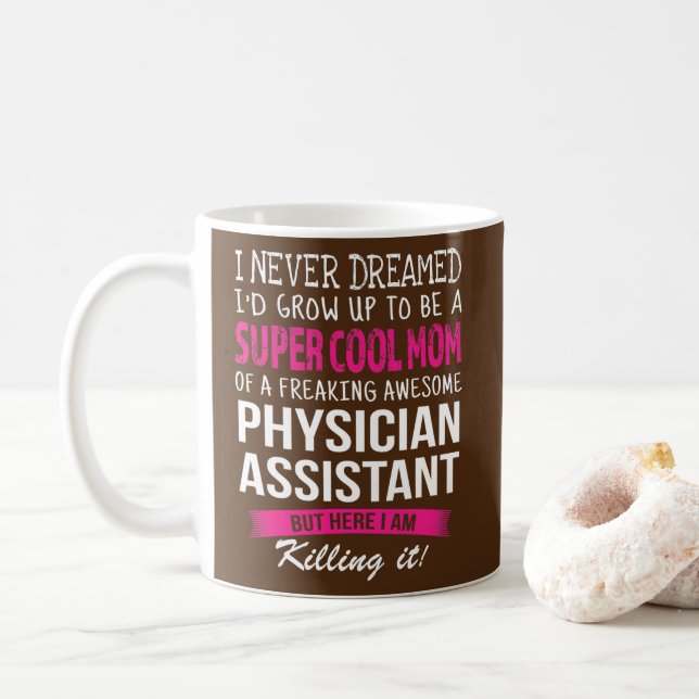 Mum of Physician Assistant Funny I Never Dreamed  Coffee Mug (With Donut)