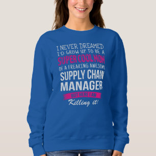 Mum of Supply Chain Manager Funny I Never Dreamed Sweatshirt