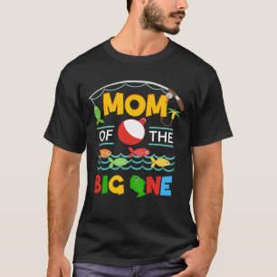 Mum of The Big One Fishing Mum Mother Mama 1st Bd T-Shirt