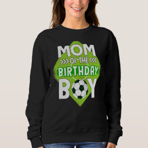 Mum Of The Birthday Boy Soccer Mum For Birthday Bo Sweatshirt