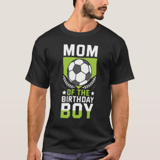 Mum Of The Birthday Boy Soccer Player Bday Team Pa T-Shirt