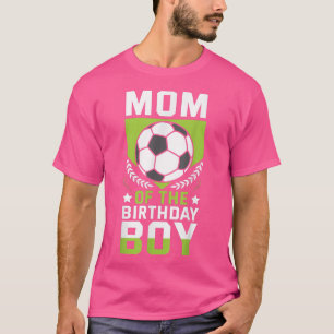 Mum of the Birthday Boy Soccer Player Bday Team Pa T-Shirt