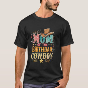 Mum OF THE Birthday Cowboy Mum T-Shirt