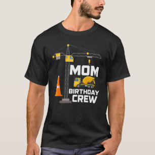 Mum Of the Birthday Crew Construction Family Match T-Shirt
