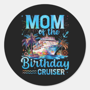Mum Of The Birthday Cruiser Funny Cruise Birthday  Classic Round Sticker