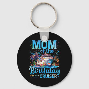 Mum Of The Birthday Cruiser Funny Cruise Birthday  Key Ring