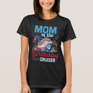 Mum Of The Birthday Cruiser Funny Cruise Birthday  T-Shirt