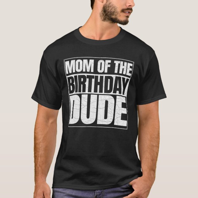 Mum Of The Birthday Dude | Mother's Day Proud Mum T-Shirt (Front)