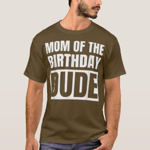 Mum Of The Birthday Dude T-Shirt