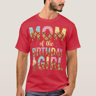 Mum Of The Birthday Girl Ice Cream 1st Birthday Fa T-Shirt