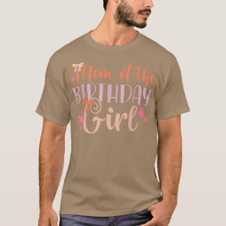 Mum Of The Birthday Girl Kids Family Parent Mother T-Shirt