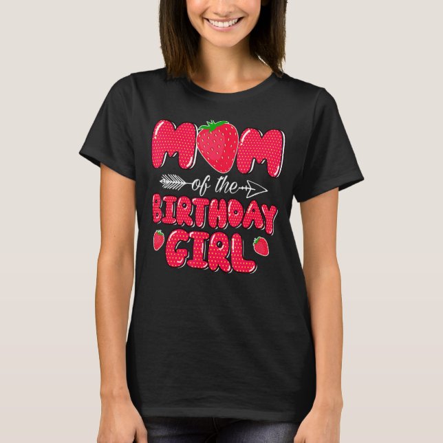 Mum Of The Birthday Girl Strawberry Sweet Bday Par T-Shirt (Front)