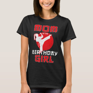 Mum Of The Birthday Karate Taekwondo Girl Martial T-Shirt