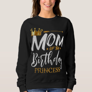 Mum Of The Birthday Princess Funny Mama Mummy Gran Sweatshirt