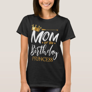 Mum Of The Birthday Princess Funny Mama Mummy Gran T-Shirt