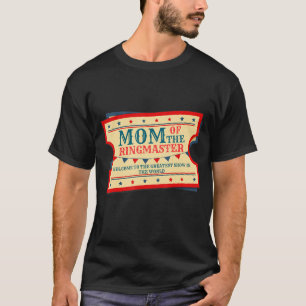 Mum Of The Birthday Ringmaster Kids Circus Party B T-Shirt