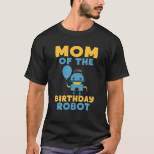 Mum of the Birthday Robot Birthday T Shirt
