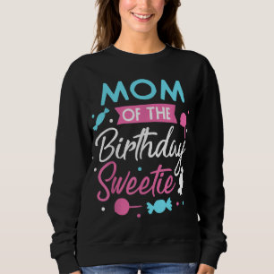 Mum Of The Birthday Sweetie Candy Bday Party Mothe Sweatshirt