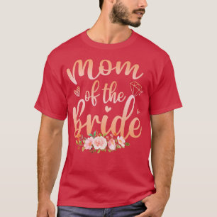 Mum Of The Bride Funny Wedding Shower  For Mum Fro T-Shirt