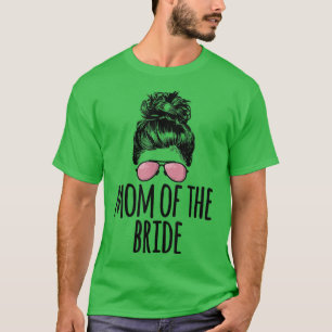 Mum of the Bride Messy Bun Sunglasses  T-Shirt