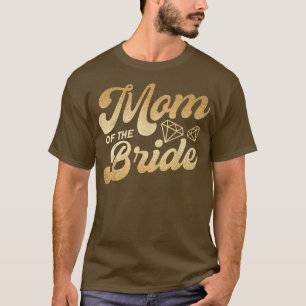 Mum Of The Bride Mother Of The Bride Mother Bride T-Shirt