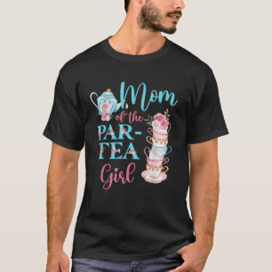 Mum Of The Par Tea Girl Floral Tea Party Birthday T-Shirt