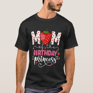 Mum Of The Princess Sweet Strawberry Bday Py T-Shirt
