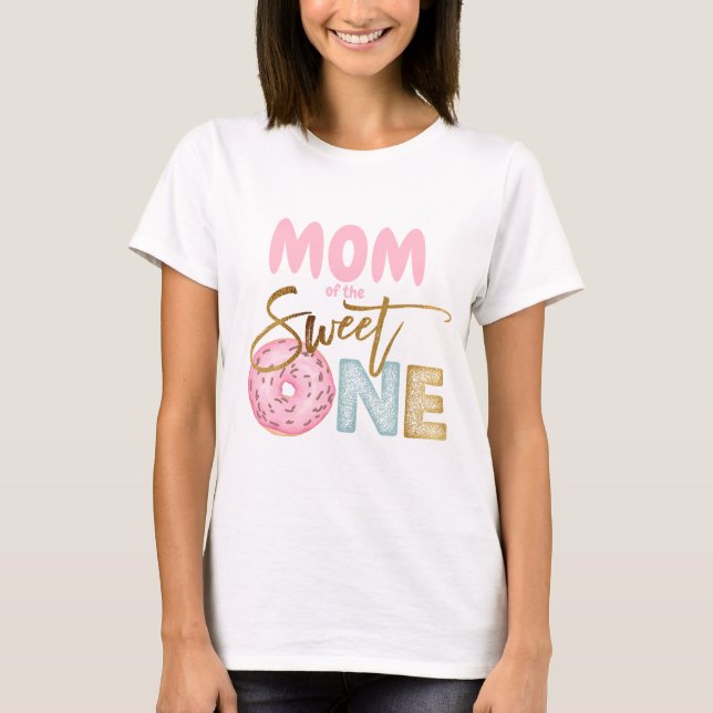 Mum of the Sweet One 1st Birthday Doughnut Theme C T-Shirt (Front)