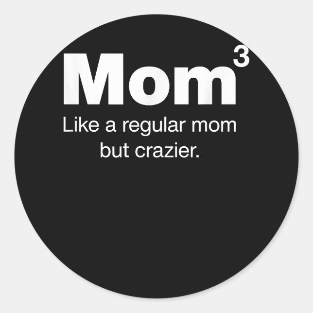 Mum of Three Kids - Mum but crazier - Mum to the 3 Classic Round Sticker (Front)