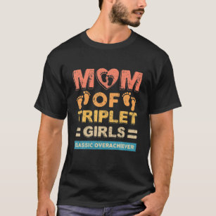Mum Of Triplet Girls Classic Overachiever Triplet T-Shirt