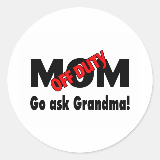 Mum Off Duty Go Ask Grandma Classic Round Sticker (Front)