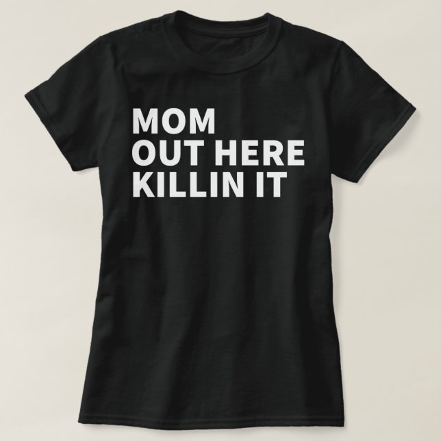Mum Out Here Killing It - Mother's Day Killin It T-Shirt (Design Front)