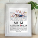 Mum Photo Things We Love About You Mother's Day  Poster<br><div class="desc">Compile a list of things you love about your mum,  add a favourite photograph and you have a Mother's Day gift she'll treasure! Perfect for birthdays and other family members too! ♥</div>