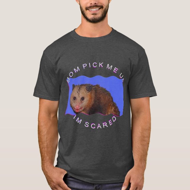 Mum Pick Me Up Im Scared T-Shirt (Front)